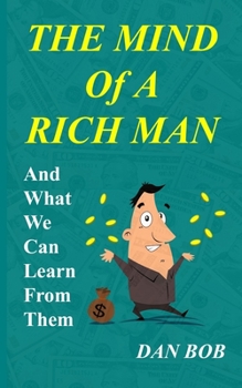 Paperback The Mind of A Rich Man: And What We Can Learn From Them Book