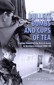 Paperback Bullets, Bombs and Cups of Tea: Further Voices of the British Army in Northern Ireland 1969-98 Book