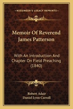 Paperback Memoir Of Reverend James Patterson: With An Introduction And Chapter On Field Preaching (1840) Book