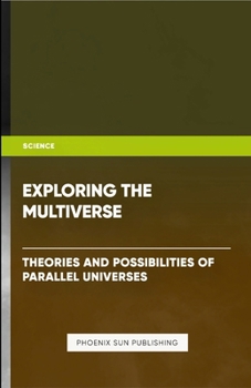 Paperback Exploring the Multiverse - Theories and Possibilities of Parallel Universes Book