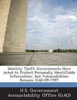 Paperback Identity Theft: Governments Have Acted to Protect Personally Identifiable Information, but Vulnerabilities Remain: GAO-09-759T Book