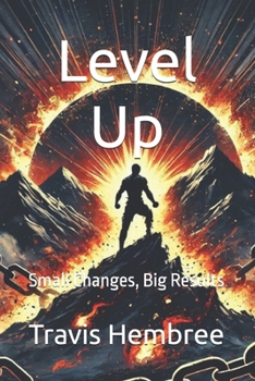 Level Up: Small Changes, Big Results