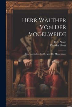 Paperback Herr Walther Von Der Vogelweide: Eine Geschichte Aus Der Zeit Der Minnesänger [German] Book