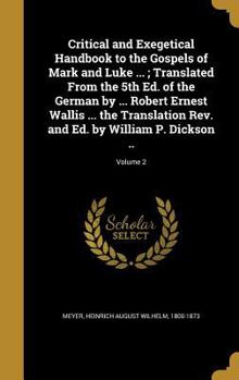 Critical and Exegetical Handbook to the Gospels of Mark and Luke ...; Translated From the 5th Ed. of the German by ... Robert Ernest Wallis ... the Translation Rev. and Ed. by William P. Dickson ..; V