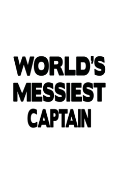 Paperback World's Messiest Captain: Awesome Captain Notebook, Journal Gift, Diary, Doodle Gift or Notebook - 6 x 9 Compact Size- 109 Blank Lined Pages Book