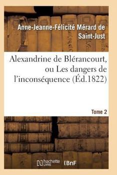 Paperback Alexandrine de Blérancourt, ou Les dangers de l'inconséquence. Tome 2 [French] Book
