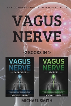 Paperback The Complete Guide to Hacking Your Vagus Nerve: 2 BOOKS IN 1: Discover the way to activate your natural healing power through vagus nerve stimulation. Book
