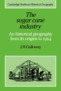 Paperback The Sugar Cane Industry: An Historical Geography from Its Origins to 1914 Book