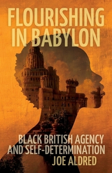 Paperback Flourishing in Babylon: Black British Agency and Self-Determination Book