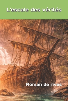 Paperback L'escale des vérités: Roman de rives [French] Book