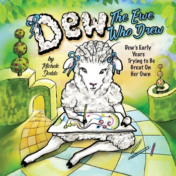 Dew, the Ewe Who Drew: Dew's Early Years, Trying to be Great on Her Own