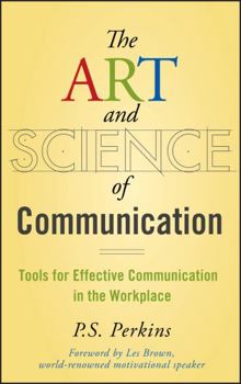 Hardcover The Art and Science of Communication: Tools for Effective Communication in the Workplace Book