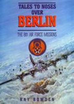 Paperback Tales to Noses Over Berlin: The 8th Air Force Missions Book