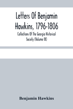 Paperback Letters Of Benjamin Hawkins, 1796-1806; Collections Of The Georgia Historical Society (Volume Ix) Book