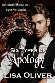 Six Types of Apology: Another Arranged Marriage Story between Princes (again) (Another Arranged Marriage Series)