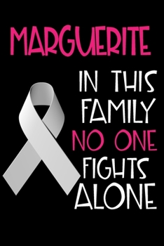 MARGUERITE In This Family No One Fights Alone: Personalized Name Notebook/Journal Gift For Women Fighting Lung Cancer. Cancer Survivor / Fighter Gift for the Warrior in your life Writing Poetry, Diary
