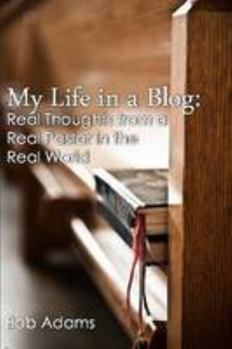 Paperback My Life in a Blog: Real Thoughts from a Real Pastor in the Real World Book