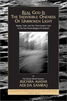Paperback Real God Is The Indivisible Oneness Of Unbroken Light (The Seventeen Companions of the True Dawn Horse) Book