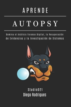 APRENDE AUTOPSY Edición 2025: Domina el Análisis Forense Digital, la Recuperación de Evidencias y la Investigación de Sistemas (KALI LINUX & FRAMEWORKS España) (Spanish Edition)