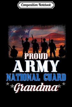 Composition Notebook: Proud Army Grandma Gift Army National Guard Grandma  Journal/Notebook Blank Lined Ruled 6x9 100 Pages