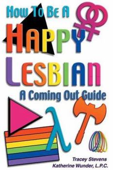 Paperback How To Be A Happy Lesbian: A Coming Out Guide Book
