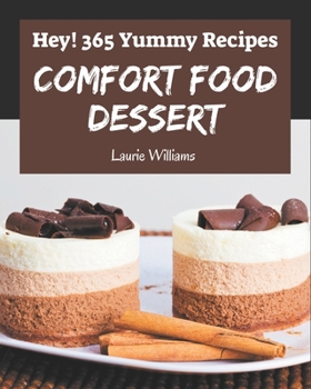 Paperback Hey! 365 Yummy Comfort Food Dessert Recipes: A Highly Recommended Yummy Comfort Food Dessert Cookbook Book