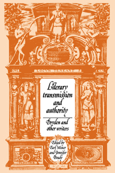 Literary Transmission and Authority: Dryden and Other Writers (Cambridge Studies in Eighteenth-Century English Literature and Thought)
