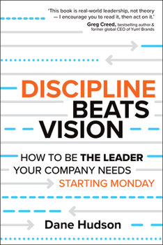 Paperback Discipline Beats Vision: How to Be the Leader Your Company Needs -- Starting Monday Book
