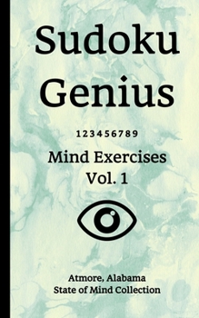 Paperback Sudoku Genius Mind Exercises Volume 1: Atmore, Alabama State of Mind Collection Book