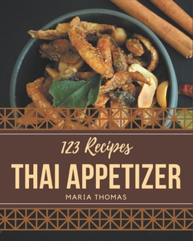 Paperback 123 Thai Appetizer Recipes: The Thai Appetizer Cookbook for All Things Sweet and Wonderful! Book