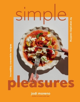 Hardcover Simple Pleasures: Incredibly Craveable Recipes for Everyday Cooking Book