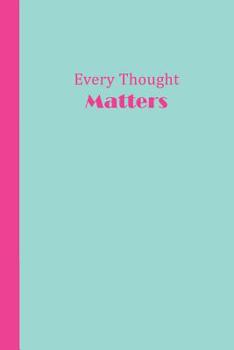 Paperback Journal: Every Thought Matters (Aqua and Pink) 6x9 - Lined Journal - Writing Journal with Blank Lined Pages Book