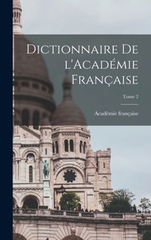 Dictionnaire de L'Academie Francaise; Tome 2