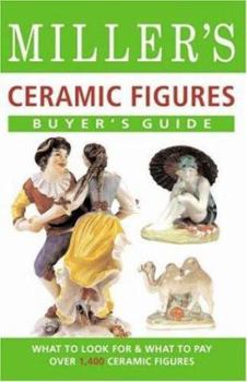 Miller's Buyer's Guide: Ceramic Figures: What to Look For & What to Pay For Over 1,400 Ceramic Figures (Miller's Buyer's Guide)