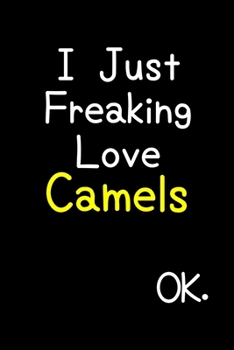 Paperback I Just Freaking Love Camels Ok.: Journal (Diary, Notebook) Funny Animal Gift For Camel Lovers Book