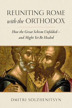Hardcover Reuniting Rome with the Orthodox: How the Great Schism Unfolded--And Might Yet Be Healed Book