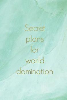 Secret Plans for World Domination: Green Marble Effect, Gold Text Slogan Homework Book, Writing Pad, Notepad, Idea Notebook, Composition Jotter, Journal Diary, Planner