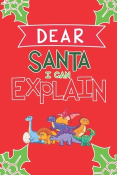 Dear Santa I Can Explain: Dinosaur Christmas Journal Diary for Kids age 3-5 6-9 Letter to Santa Claus Christmas Present Wish List Explain Their ... Parents Learning Growing Drawing Coloring