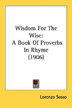 Wisdom For The Wise: A Book Of Proverbs In Rhyme (1906)