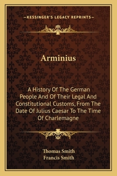 Paperback Arminius: A History Of The German People And Of Their Legal And Constitutional Customs, From The Date Of Julius Caesar To The Ti Book