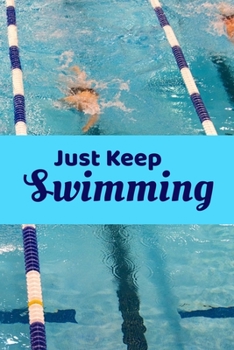Paperback Just Keep Swimming: Training Log Notebook For Swimmers And Swim Coaches, Matte Cover Book