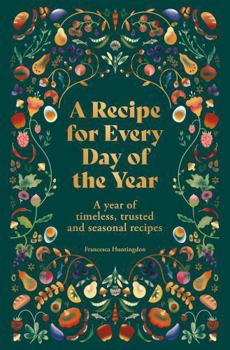 Hardcover A Recipe for Every Day of the Year: A Year of Timeless, Seasonal and Trusted Recipes Book