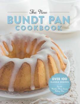 Hardcover The New Bundt Pan Cookbook: Over 100 Classic Recipes for the World's Most Iconic Baking Pan Book