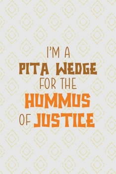 I Am A Pita Wedge For The Hummus Of Justice!: All Purpose 6x9 Blank Lined Notebook Journal Way Better Than A Card Trendy Unique Gift Pink Yellow Texture Hummus