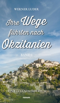 Ihre Wege führten nach Okzitanien - Band 1: Don Lucianos Imperium