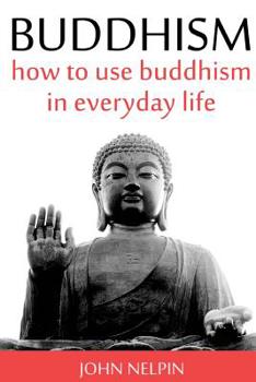 Paperback Buddhism: How To Use Buddhism in Everyday Life Book