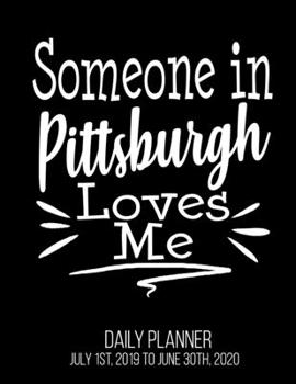 Paperback Someone In Pittsburgh Loves Me Daily Planner July 1st, 2019 To June 30th, 2020: Long Distance Relationship Best Friend Grandparent Daily Planner Book