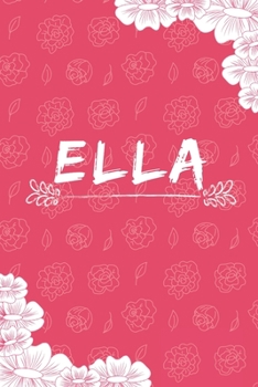 Paperback Ella Notebook: A Personalized Notebook / Journal for Girls and women with flowers. (6x9 Journals to Write with 120 Pages Lined Journa Book