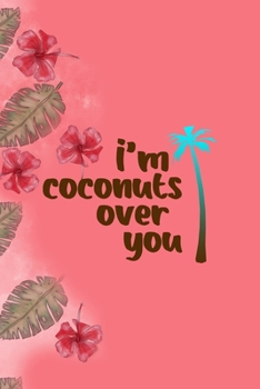 Paperback I'm Coconuts Over You: Notebook Journal Composition Blank Lined Diary Notepad 120 Pages Paperback Pink Palms Coconut Book