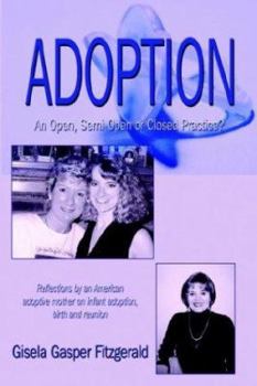 Paperback Adoption: An Open, Semi-Open or Closed Practice? Reflections by an American adoptive mother on infant adoption, birth and reunion Book